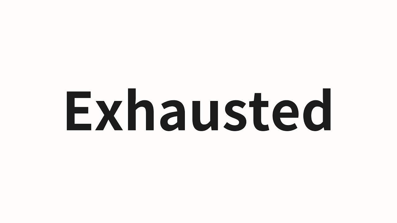 Exhausted